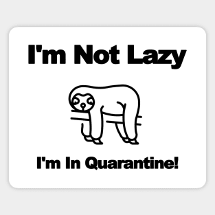 Im Not Lazy - Im In Quarantine! - (Sloth) Magnet